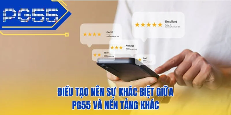 Điều tạo nên sự khác biệt giữa PG55 và nền tảng khác